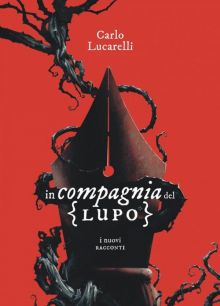 In compagnia del lupo. I nuovi racconti - Carlo Lucarelli